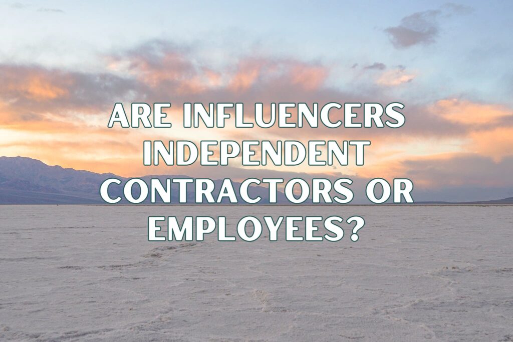 A desert sunset with the text "are influencers independent contractors or employees?"