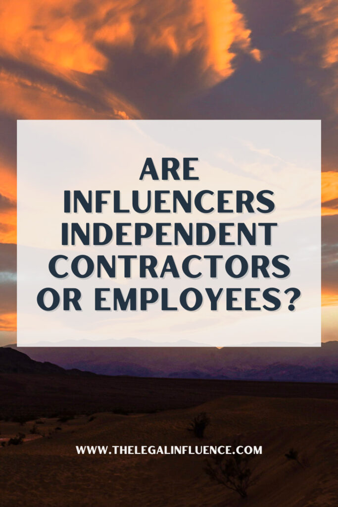 Text says Are Influencers Independent Contractors or Employees?