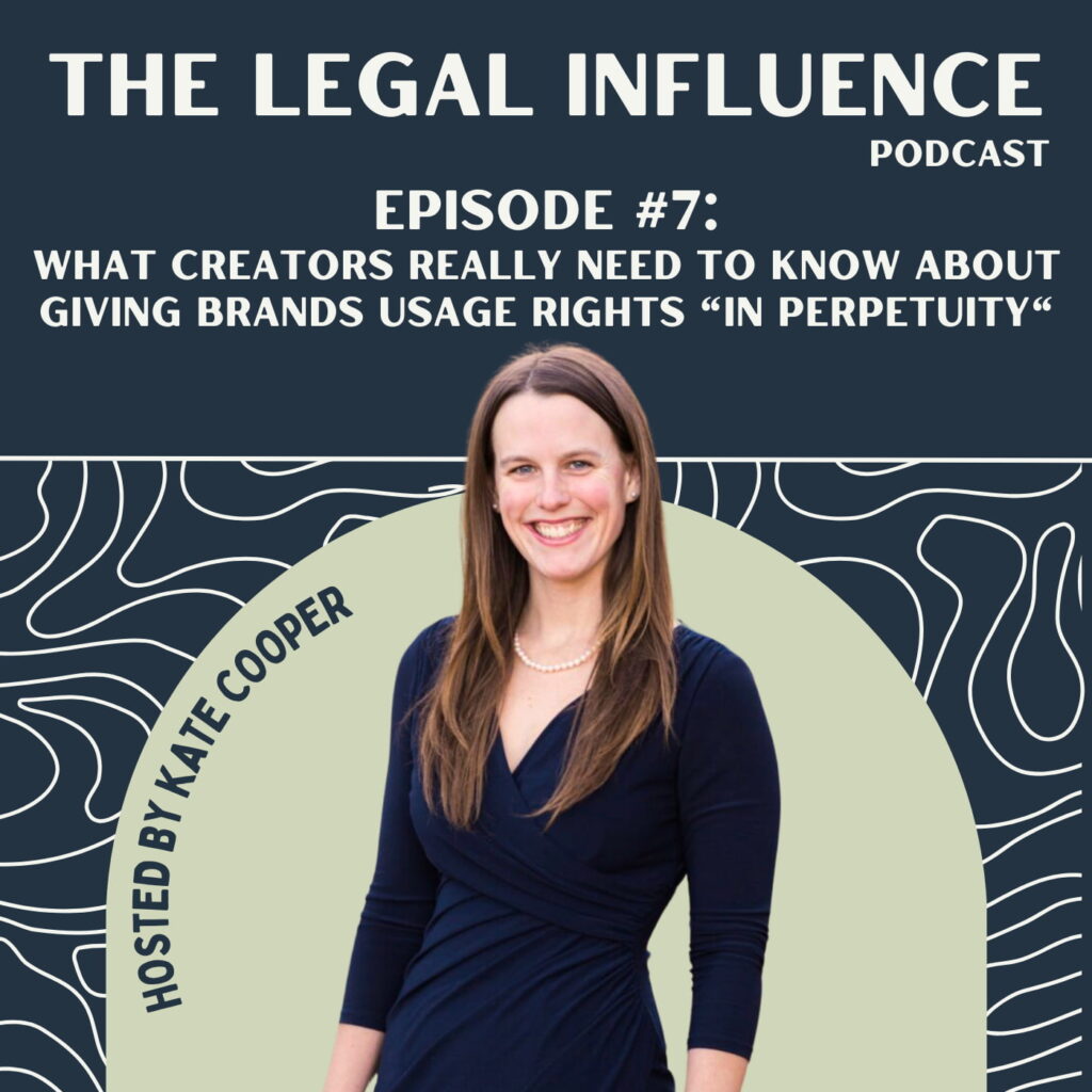Cover that says The Legal Influence Podcast Episode #7: What Creators Really Need to Know About Giving Brands Usage Rights "In Perpetuity"