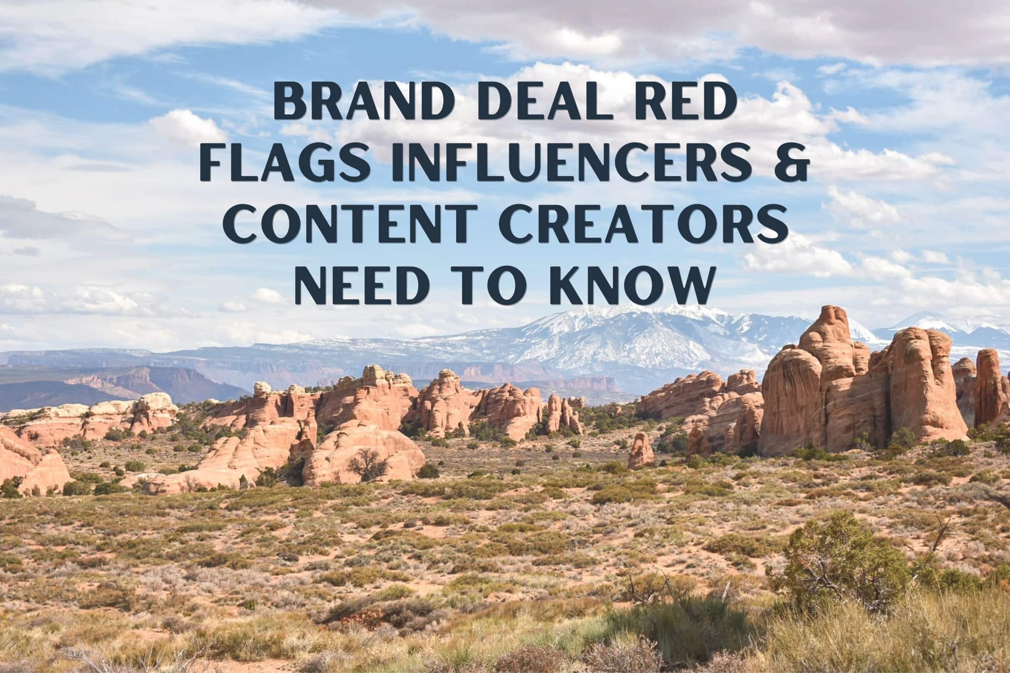 Photo of Devils Garden in Arches National Park with text "brand deal red flags influencers & content creators need to know" on top.
