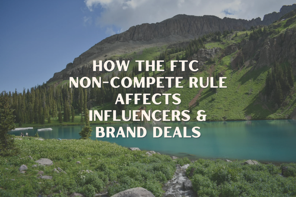 A blue alpine lake with the text "How the FTC Non-Compete Rule Affects Influencers & Brand Deals" on top.